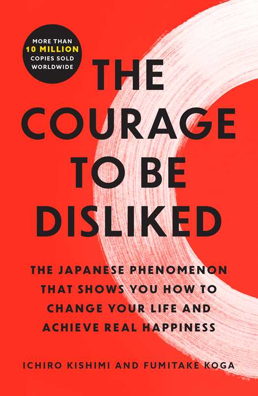 Courage to Be Disliked by Ichiro Kishimi: Paperback