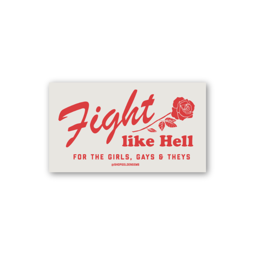 Fight Like Hell For The Girls, Gays & Theys Rose Sticker