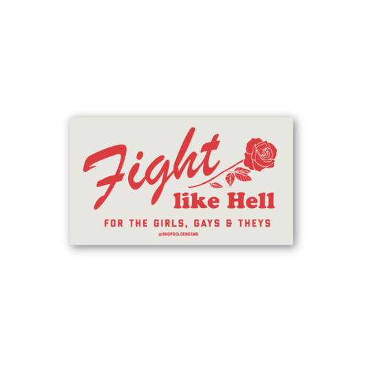 Fight Like Hell For The Girls, Gays & Theys Rose Sticker
