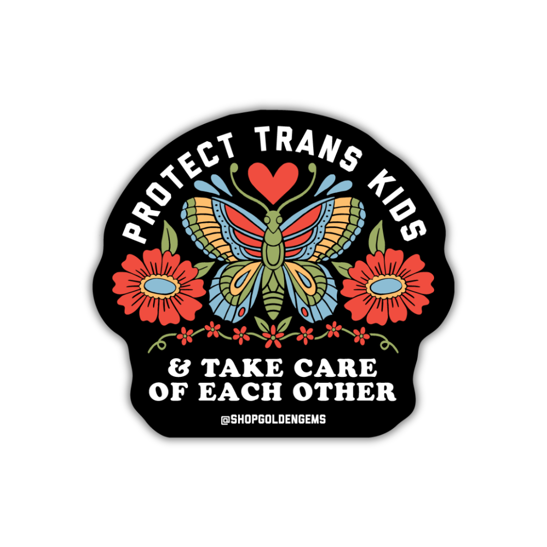 Protect Trans Kids & Take Care of Each Other Sticker