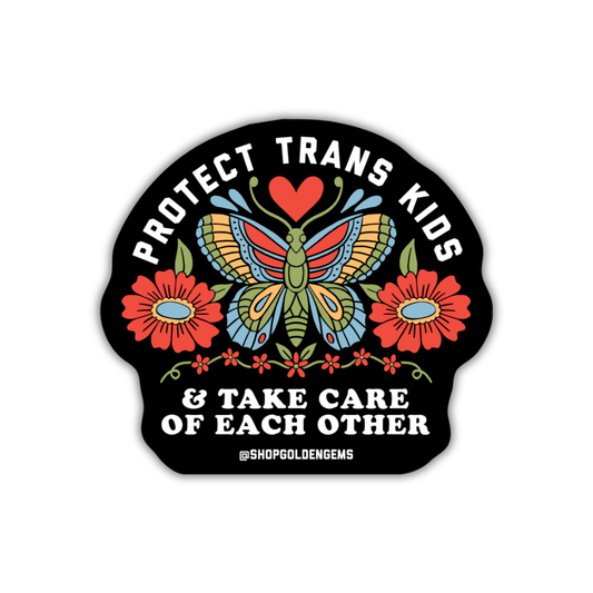 Protect Trans Kids & Take Care of Each Other Sticker