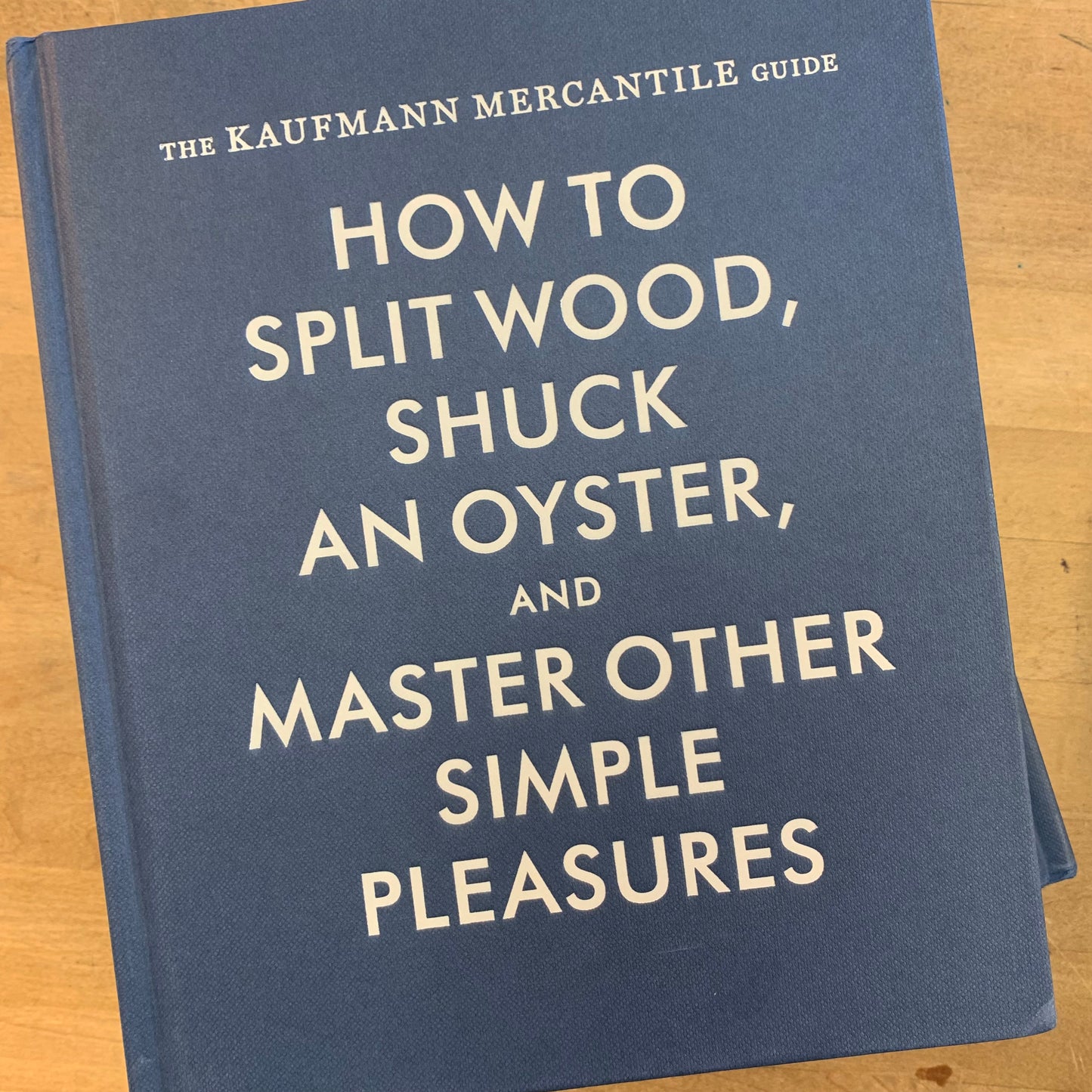 How to Split Wood, Shuck an Oyster, and Master Other Simple Pleasures