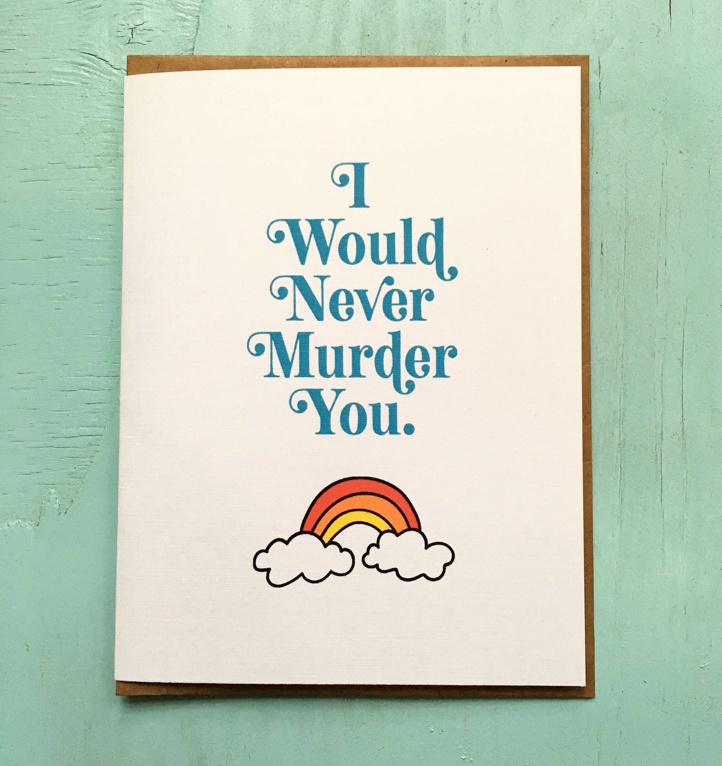 I Would Never Murder You Card